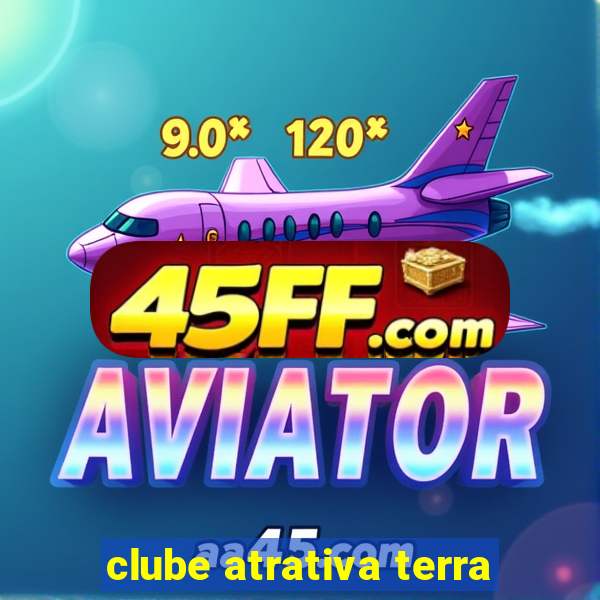 clube atrativa terra
